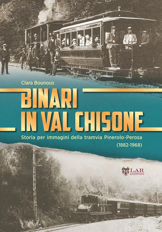 Binari in Val Chisone. Storia per immagini della tramvia Pinerolo-Perosa (1882-1965). Ediz. illustrata - Clara Bounous - copertina