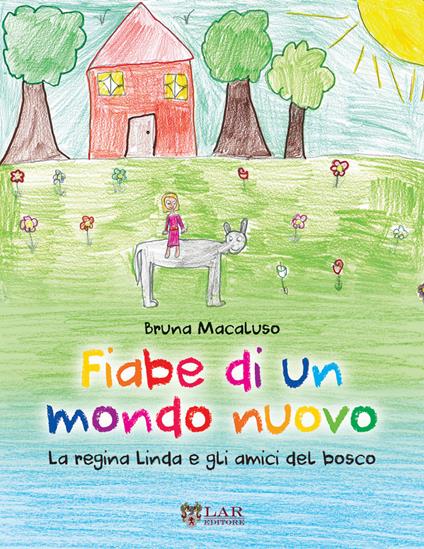 Fiabe di un mondo nuovo. La Regina Linda e gli amici del bosco - Bruna Macaluso - copertina