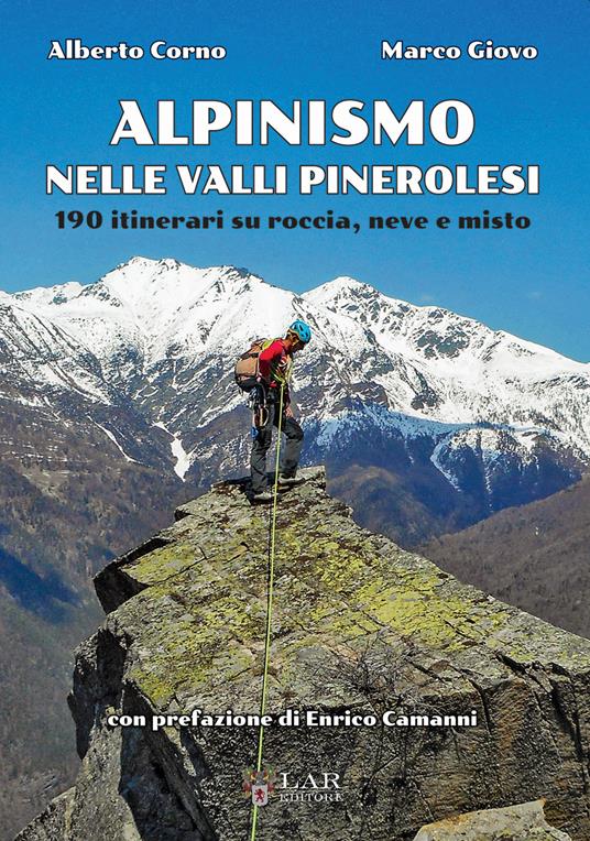 Alpinismo nelle valli pinerolesi. 190 itinerari su roccia, neve e misto - Alberto Corno,Marco Giovo - copertina