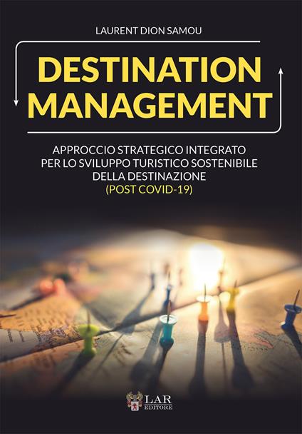 Destination management. Approccio strategico integrato per lo sviluppo turistico sostenibile della destinazione (post Covid-19) - Laurent D. Samou - copertina