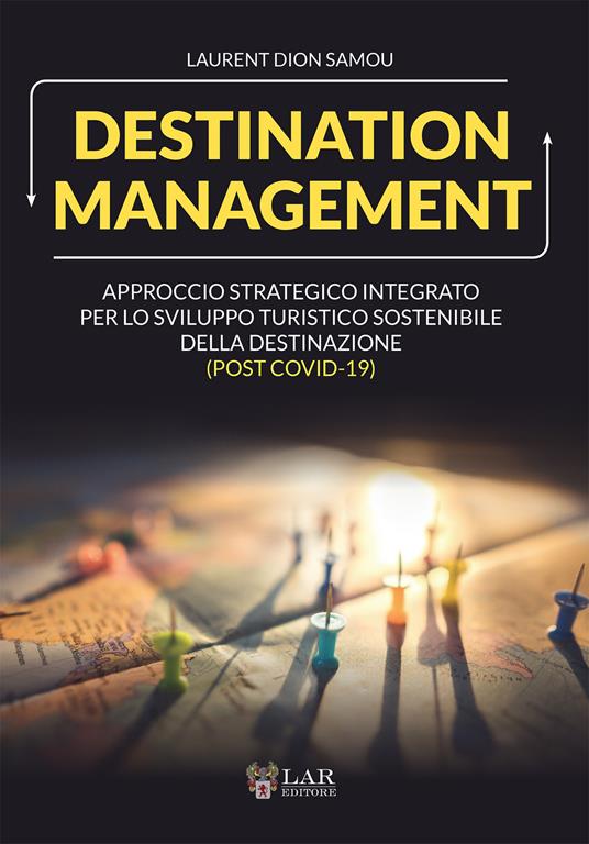 Destination management. Approccio strategico integrato per lo sviluppo turistico sostenibile della destinazione (post Covid-19) - Laurent D. Samou - copertina
