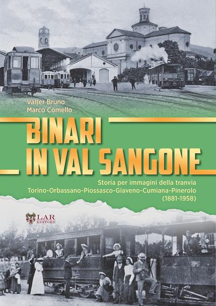 Binari in Val Sangone. Storia per immagini della tranvia Torino-Orbassano-Piossasco-Giaveno-Cumiana-Pinerolo (1881-1958) - Valter Bruno,Marco Comello - copertina