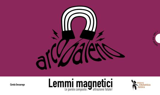 Lemmi magnetici. Le parole composte: attrazione fatale! - Carola Sessarego - copertina