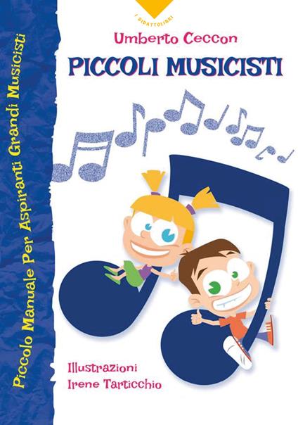 Piccoli musicisti. Piccolo manuale per aspiranti grandi musicisti - Umberto Ceccon - copertina