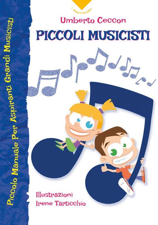 Piccoli musicisti. Piccolo manuale per aspiranti grandi musicisti - Umberto Ceccon - copertina