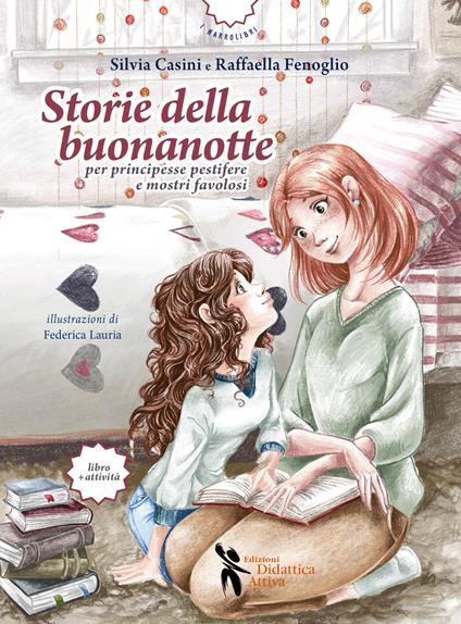 Storie della buonanotte per principesse pestifere e mostri favolosi. Ediz. illustrata - Silvia Casini,Raffaella Fenoglio - copertina