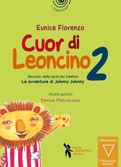 Cuor di leoncino. Le avventure di Johnny Jonny. Ediz. a colori. Vol. 2 - Florenzo Eunice - copertina