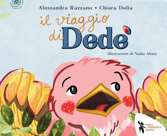 Il viaggio di Dedé. Ediz. a colori - Alessandra Razzano,Chiara Delia - copertina