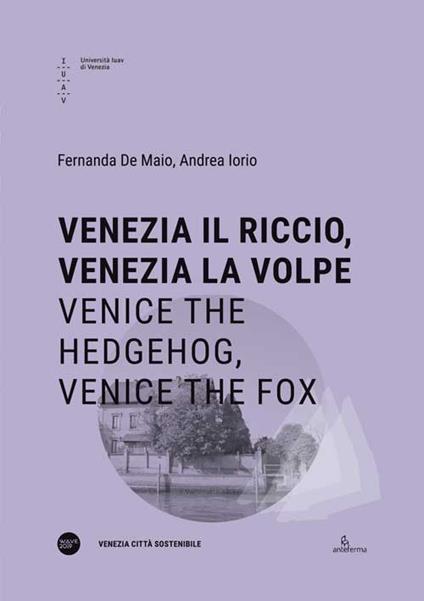 Venezia il riccio, Venezia la volpe-Venice the hedgehog, Venice the fox. Ediz. bilingue - Fernanda De Maio,Andrea Iorio - copertina