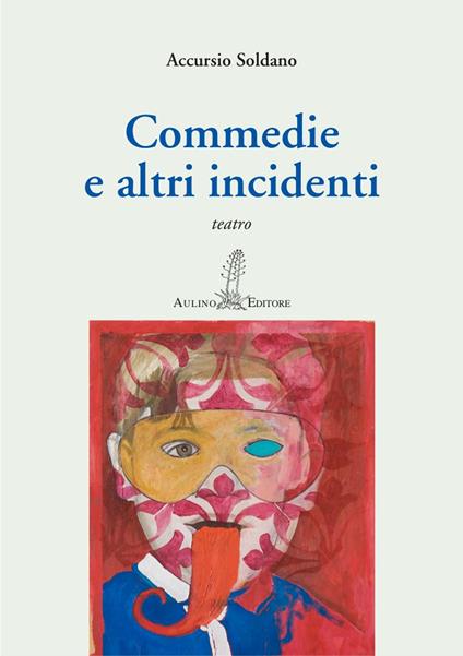 Commedie e altri incidenti - Accursio Soldano - copertina