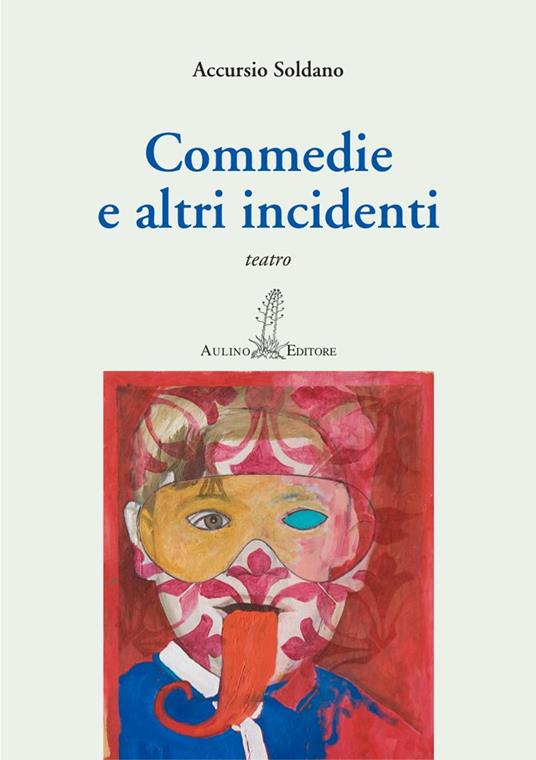 Commedie e altri incidenti - Accursio Soldano - copertina