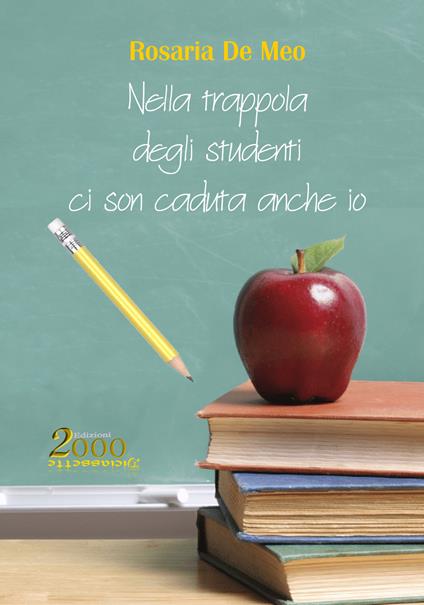 Nella trappola degli studenti ci son caduta anche io - Rosaria De Meo - copertina