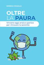 Oltre la paura. Vincere oggi ansia e panico per ritrovare la serenità