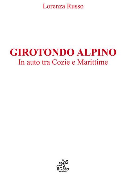 Girotondo alpino. In auto tra Cozie e Marittime - Lorenza Russo - copertina
