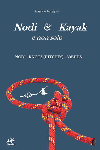 Nodi & Kayak e non solo. Nuova ediz. - Massimo Romagnoli - copertina