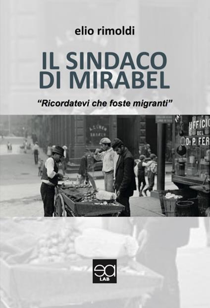 Il sindaco di Mirabel. «Ricordatevi che foste migranti» - Elio Rimoldi - copertina