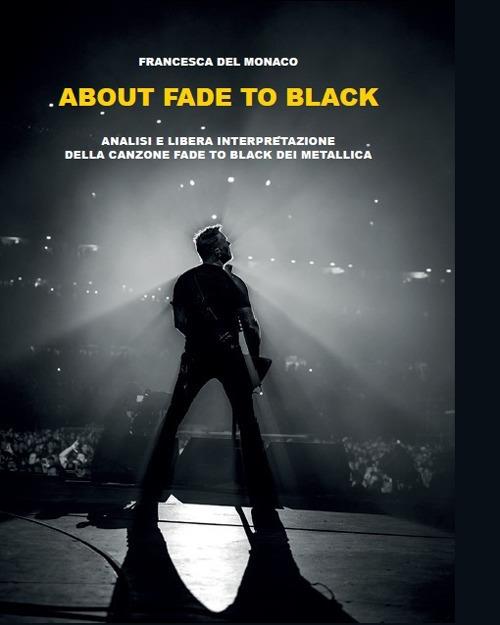 About Fade to black. Analisi e libera interpretazione della canzone «Fade to black» dei Metallica - Francesca Del Monaco - copertina