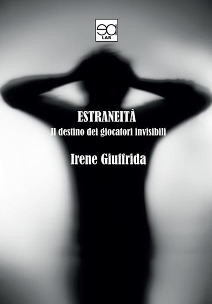 Estraneità. Il destino dei giocatori invisibili - Irene Giuffrida - copertina