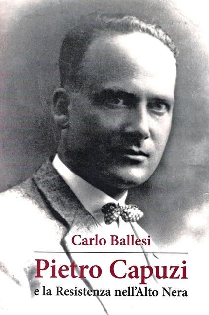 Pietro Capuzzi e la Resistenza nell'Alto Nera - Carlo Ballesi - copertina