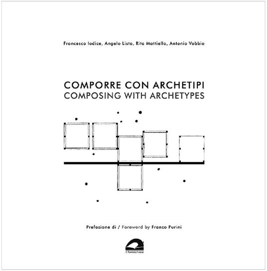 Comporre con archetipi-Composing with archetypes - Francesco Iodice,Angelo Lista,Rita Mattiello - copertina