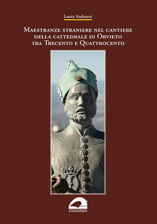Maestranze straniere nel cantiere della cattedrale di Orvieto tra Trecento e Quattrocento - Laura Andreani - copertina