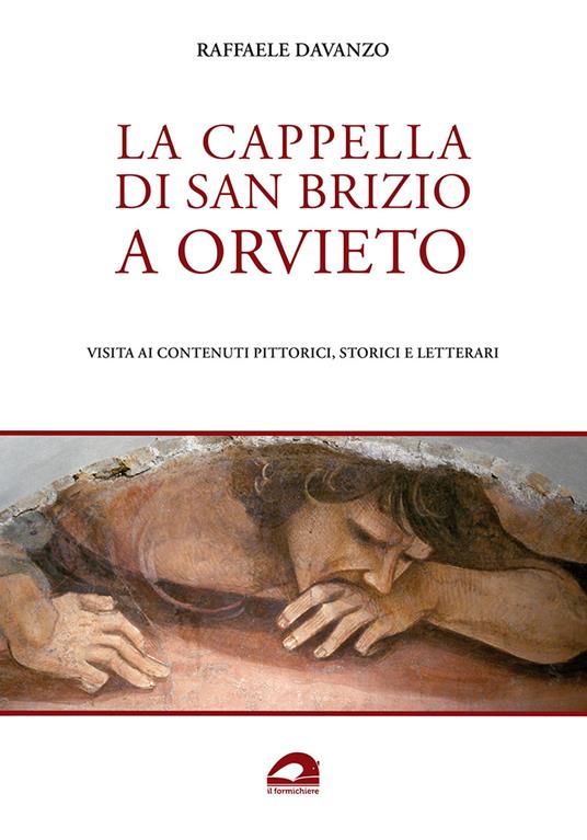 La Cappella di San Brizio a Orvieto. Visita ai contenuti pittorici, storici e letterari - Raffaele Davanzo - copertina