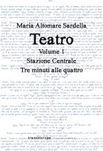 Teatro. Vol. 1: Stazione centrale-Tre minuti alle quattro