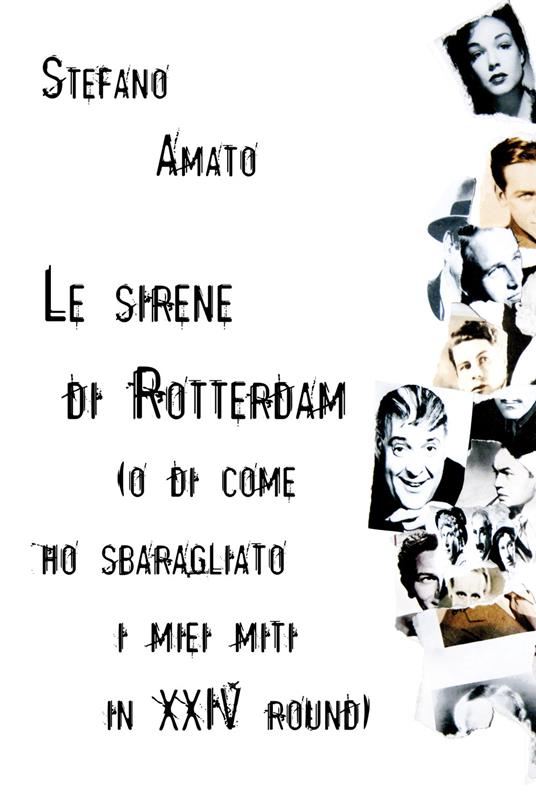 Le sirene di Rotterdam (o di come ho sbaragliato i miei miti in XXIV round) - Stefano Amato - copertina