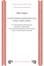 Cento innovazioni sociali dalla Finlandia. Le invenzioni politiche, sociali e pratiche che hanno disegnato il volto della Finlandia d’oggi