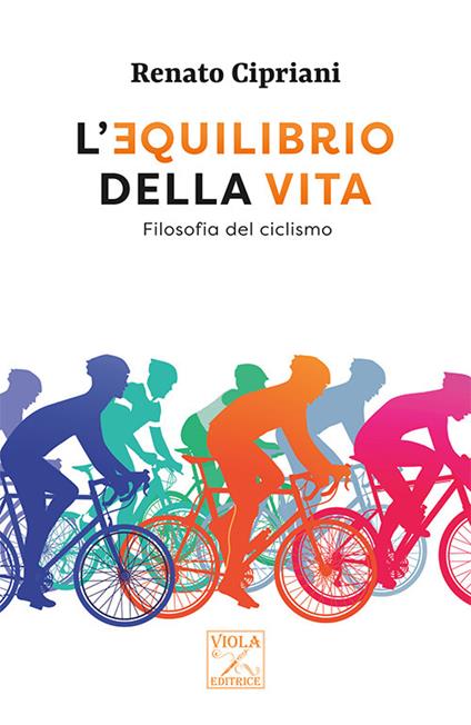 L' equilibrio della vita. Filosofia del ciclismo - Renato Cipriani - copertina