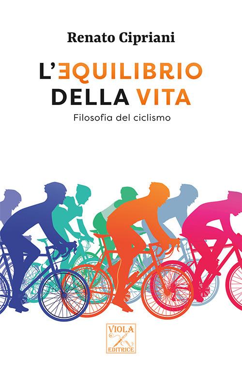 L' equilibrio della vita. Filosofia del ciclismo - Renato Cipriani - copertina