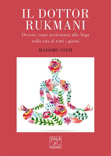 Il Dottor Rukmani. Ovvero, come avvicinarsi allo yoga nella vita di tutti i giorni - Massimo Vinti - copertina