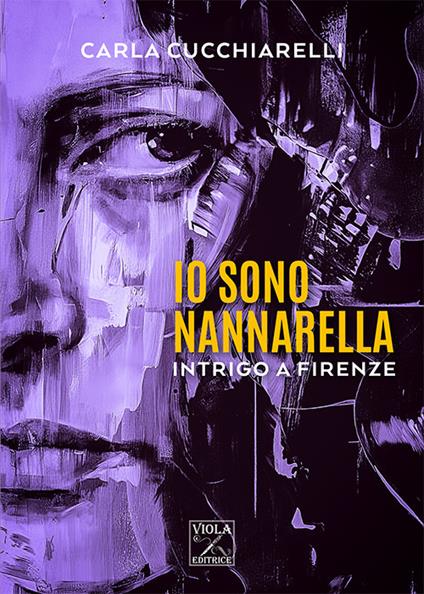 Io sono Nannarella. Intrigo a Firenze - Carla Cucchiarelli - copertina