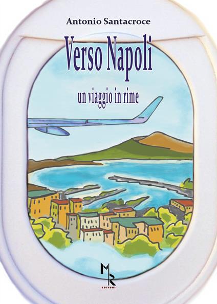 Verso Napoli. Un viaggio in rime - Antonio Santacroce - copertina