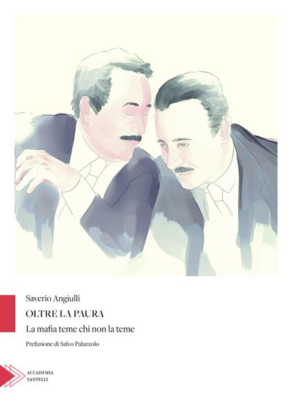 Oltre la paura. La mafia teme chi non la teme - Saverio Angiulli - copertina