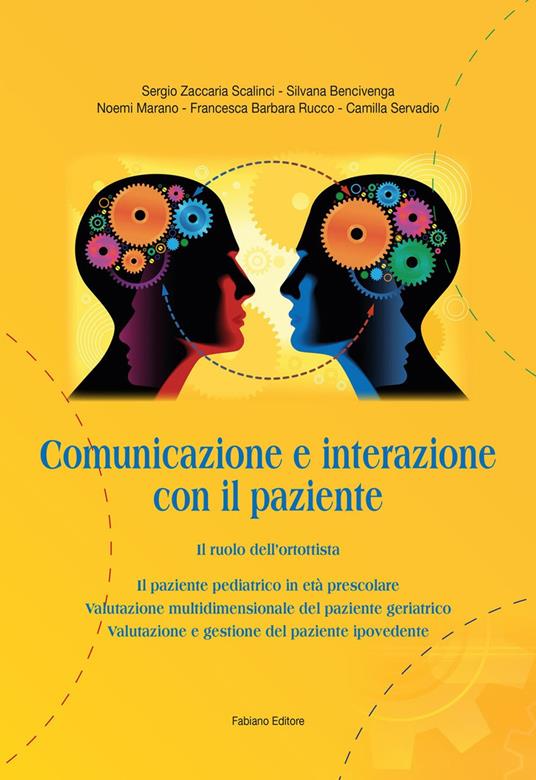 Comunicazione e interazione con il paziente. Il ruolo dell'ortottista. Ediz. per la scuola - Sergio Zaccaria Scalinci,Silvana Bencivenga,Noemi Marano - copertina