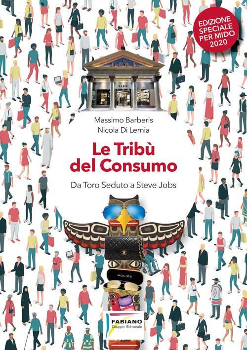 Le tribù del consumo. Da Toro Seduto a Steve Jobs. Ediz. speciale - Massimo Barberis,Nicola Di Lernia - copertina