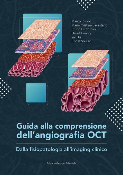 Guida alla comprensione dell'angiografia OCT. Dalla fisiopatologia all'imaging clinico - Marco Rispoli,Maria Cristina Savastano,Bruno Lumbroso - copertina