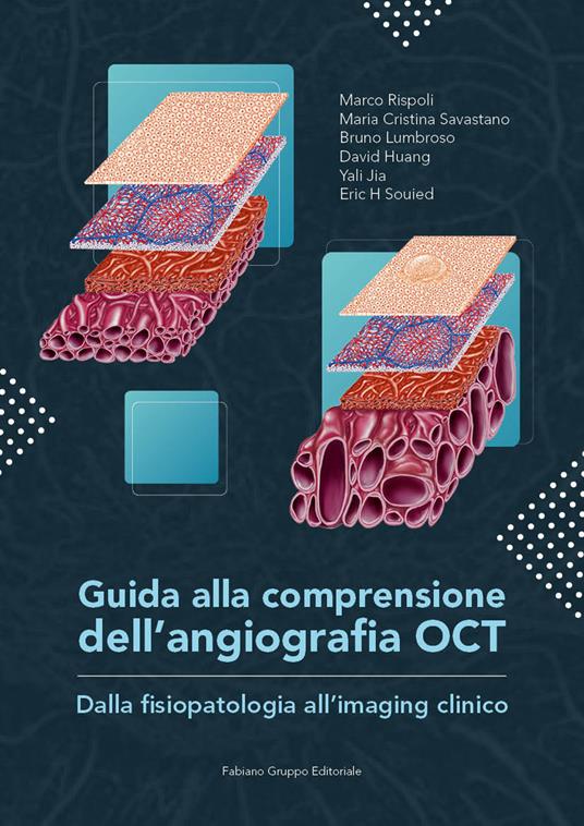 Guida alla comprensione dell'angiografia OCT. Dalla fisiopatologia all'imaging clinico - Marco Rispoli,Maria Cristina Savastano,Bruno Lumbroso - copertina