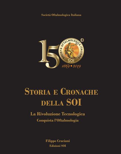 Storia e cronache della SOI. La rivoluzione tecnologica conquista l'oftalmologia - Filippo Cruciani - copertina