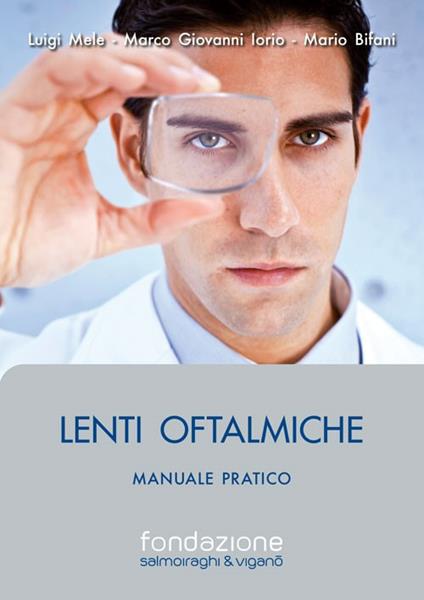 Lenti oftalmiche. Manuale pratico - Luigi Mele,Giovanni Marco Iorio,Mario Bifani - copertina