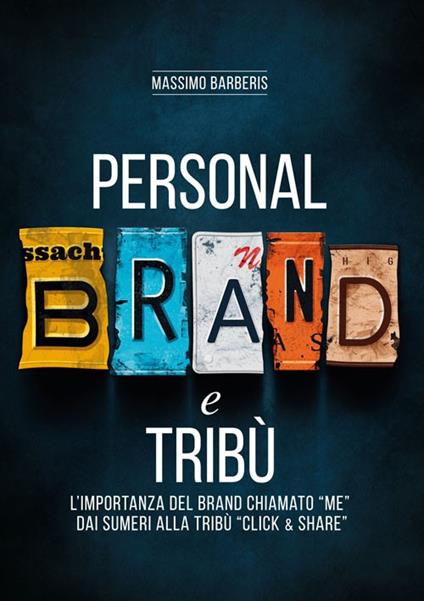 Personal brand e tribù. L'importanza del brand chiamato «me» dai sumeri alla tribù «click & share». Ediz. per la scuola - Massimo Barberis - copertina