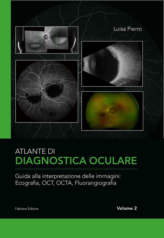 Atlante di diagnostica oculare. Vol. 2: Guida alla interpretazione delle immagini: Ecografia, OCT, OCTA, Florangiografia. - Luisa Pierro - copertina