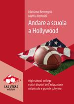 Andare a scuola a Hollywood. High school, college e altri disastri dell'educazione sul piccolo e grande schermo