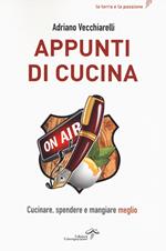 Appunti di cucina. Cucinare, spendere e mangiare meglio