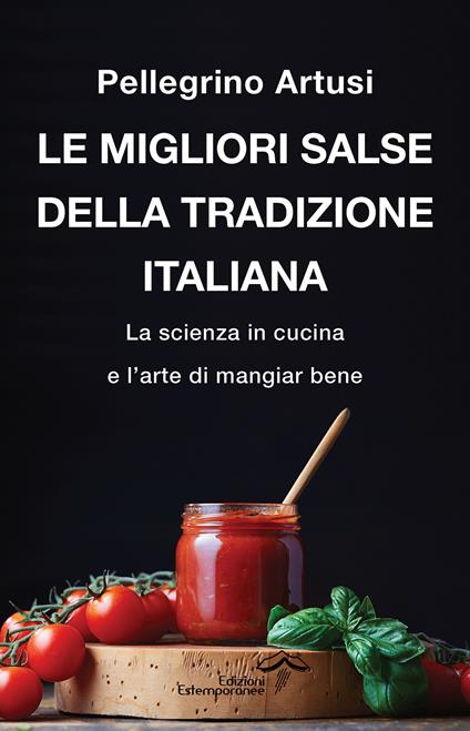 Le migliori salse della tradizione italiana. La scienza in cucina e l’arte di mangiar bene - Pellegrino Artusi - copertina