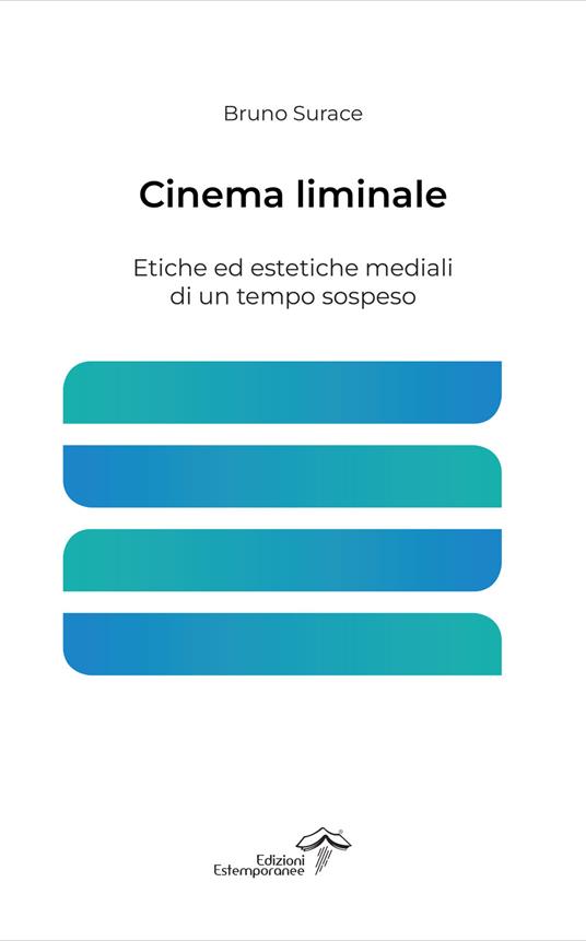 Cinema liminale. Etiche ed estetiche mediali di un tempo sospeso - Bruno Surace - copertina