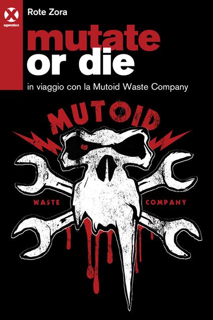 Mutate or die. In viaggio con la Mutoid Waste Company - Zora Rote - copertina