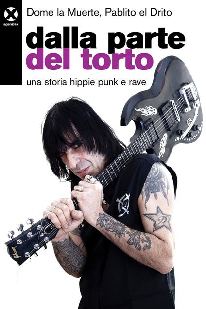 Dalla parte del torto. Una storia hippie punk e rave - Dome La Muerte,Pablito el Drito - ebook