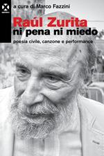 Raúl Zurita «Ni pena ni miedo». Poesia civile, canzone e performance